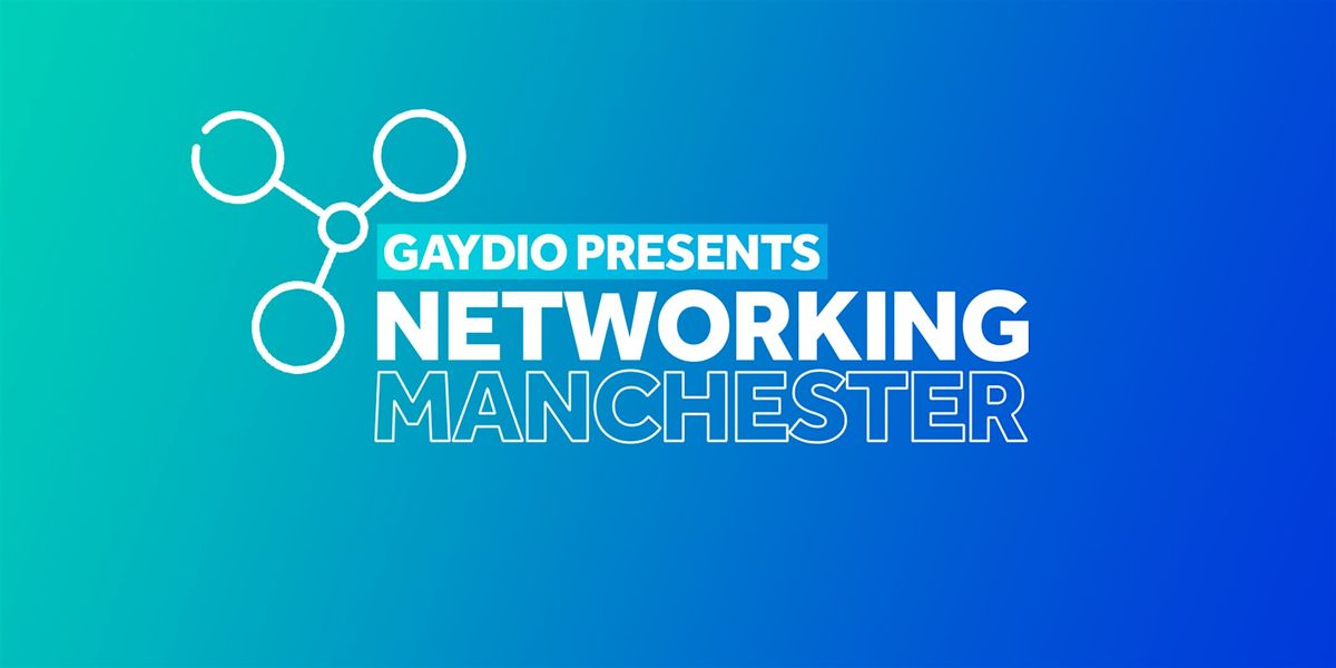 Gaydio Presents: Networking Manchester (Pride Special) - MAYA