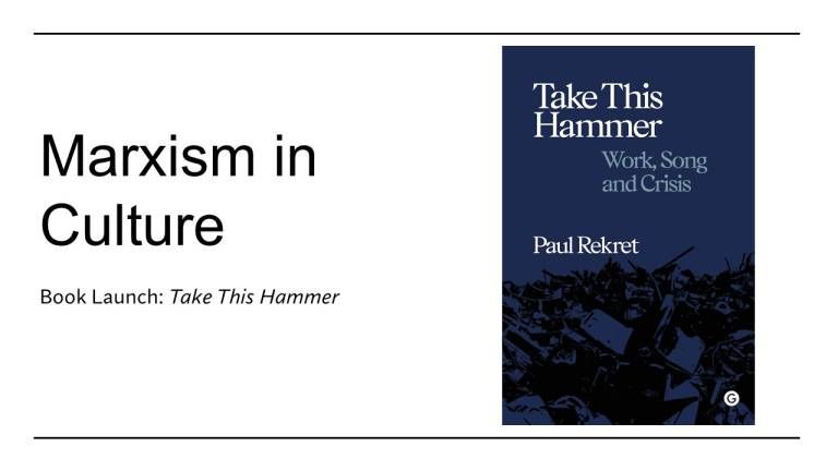 Take this Hammer: Work, Song and Crisis - Book launch for Paul Rekret