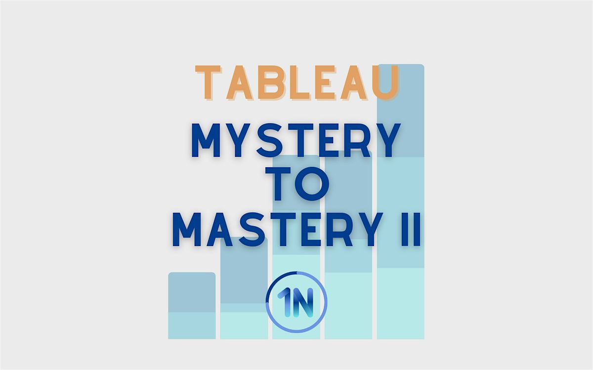 Tableau: Mystery to Mastery II (Virtual) | Eastern Time