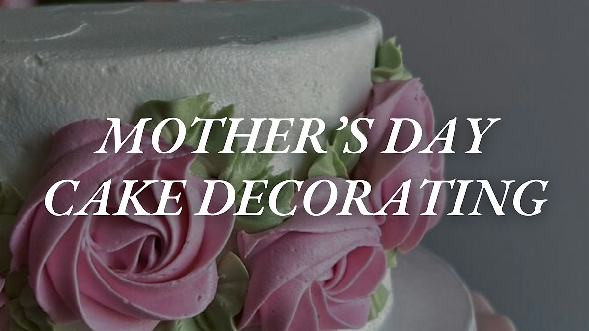 Mother's Day Cake Decorating