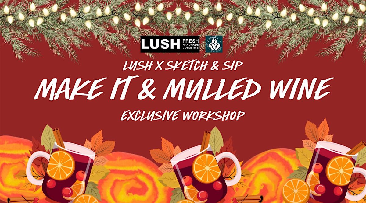 LUSH Carlisle x Sketch & Sip: "Make it and Mulled Wine" Workshop