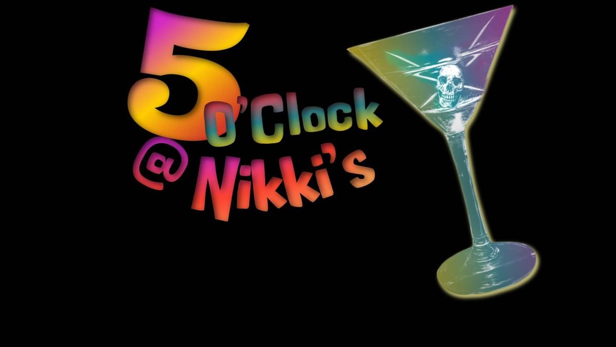 5 O'Clock@Nikki's Memorial Weekend!