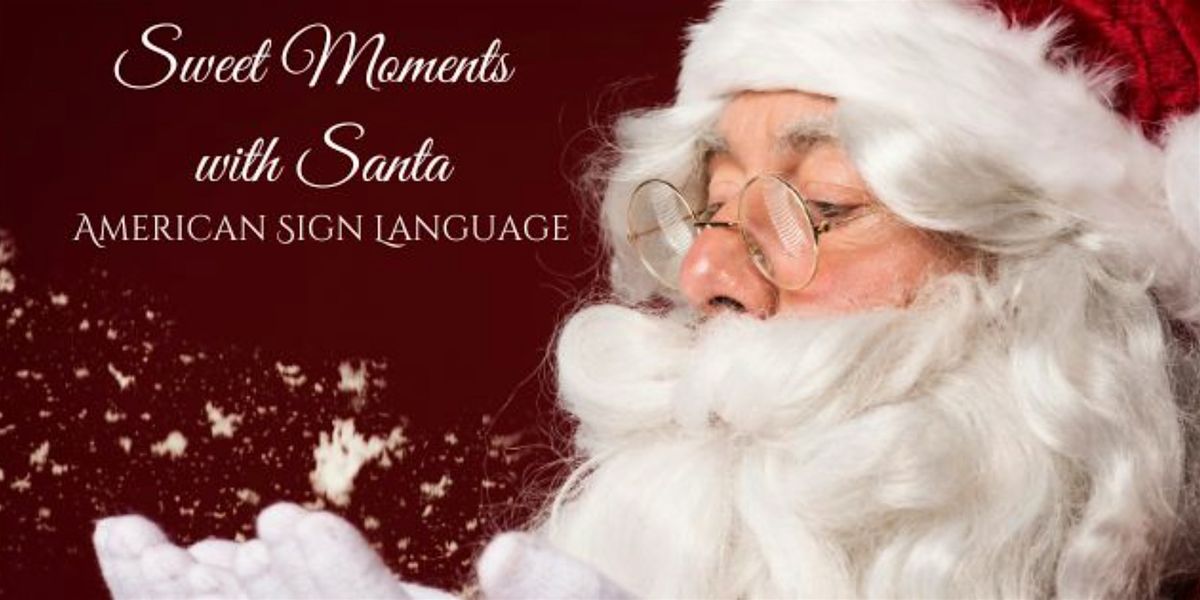 Sweet Moments  with Santa | American Sign Language