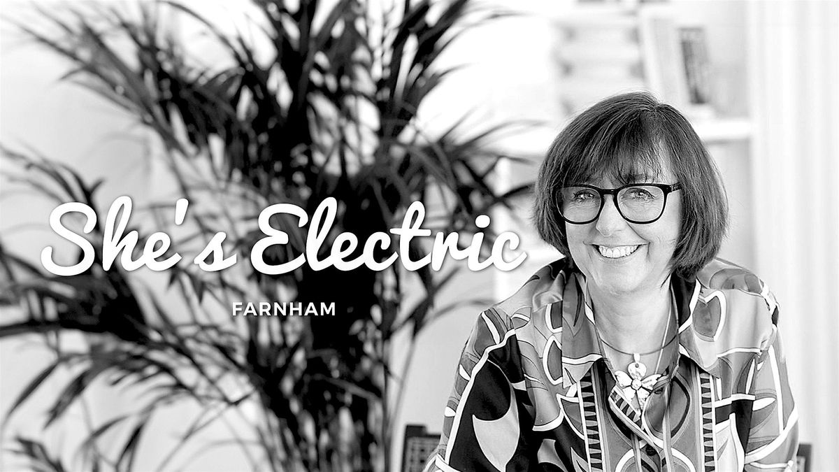 She's Electric: Farnham #1 - Summer '24: 'From Invisible to Influential'