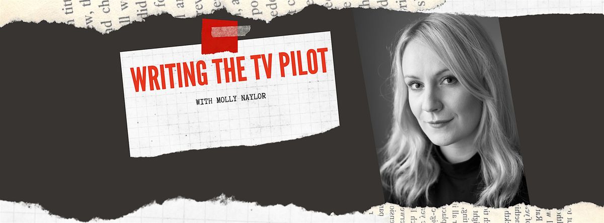 Writing the TV Pilot with Molly Naylor