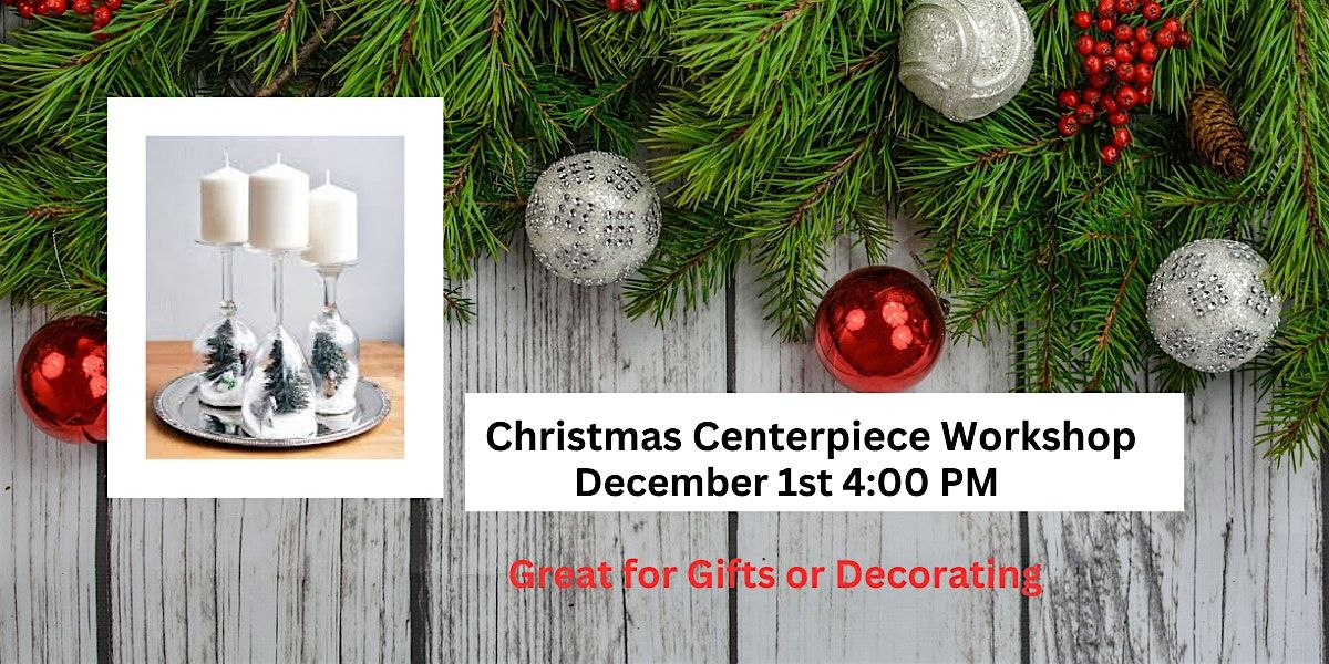 Holiday Centerpiece  Workshop - For Decor or Gift Giving