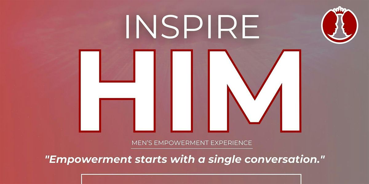 Inspire Him:  A Men's Empowerment Experience