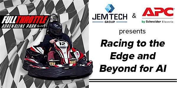 JEM Tech Group and  APC present: Racing to the Edge and Beyond  for AI