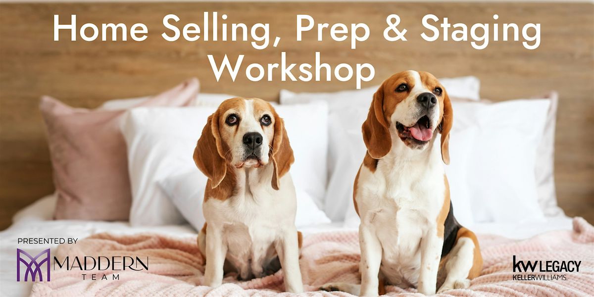 Home Selling, Prep & Staging Workshop