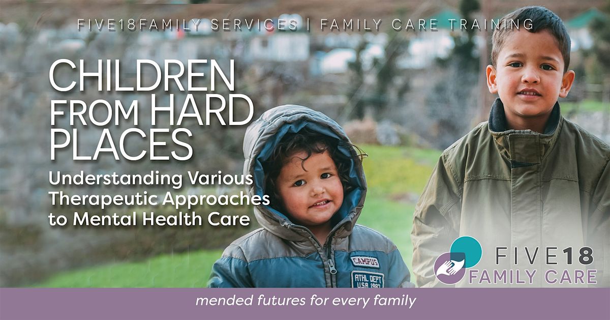 Children from Hard Places: Therapeutic Approaches to Mental Health Care