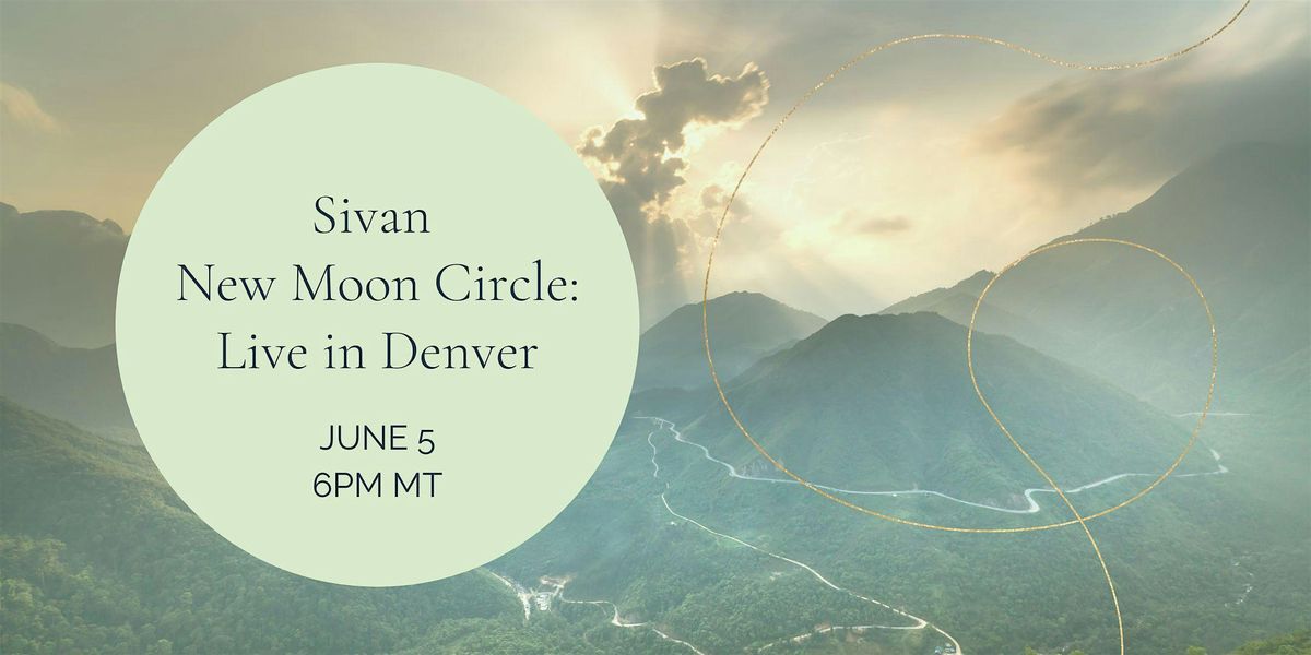Sivan New Moon Circle: Live in Denver