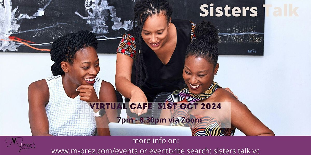 Sisters Talk Virtual Cafe 31st October 24