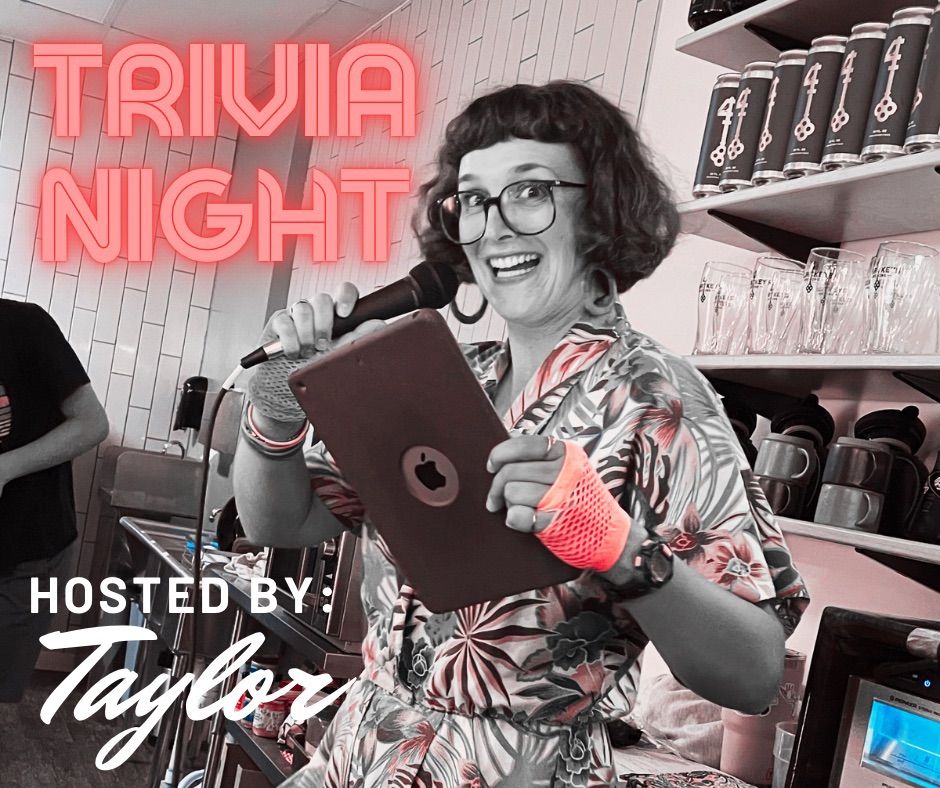 TRIVIA NIGHT: Hosted by Taylor