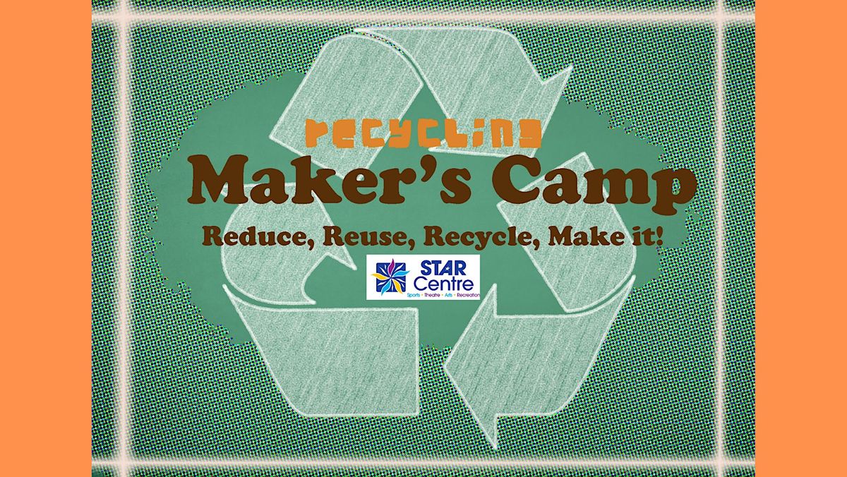 STAR Summer Camp: Maker's Camp - Reduce, Reuse, Recycle, Make It!  Ages 6-8