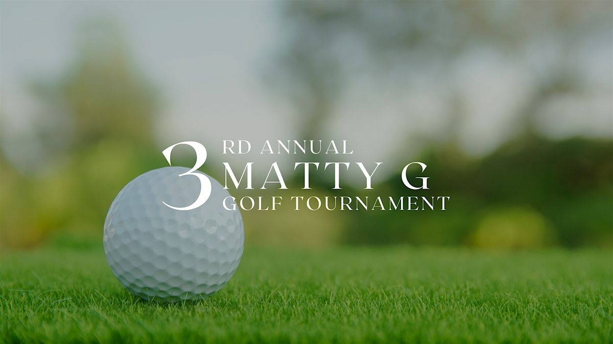 3rd Annual Matty G Golf Tournament