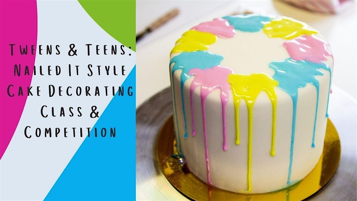 Tweens & Teens Nailed It Style Cake Decorating Competition & Class