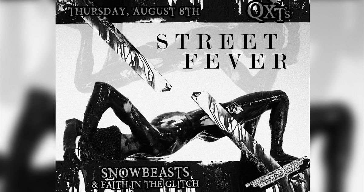 STREET FEVER + SNOWBEASTS + FAITH IN THE GLITCH @ QXT's