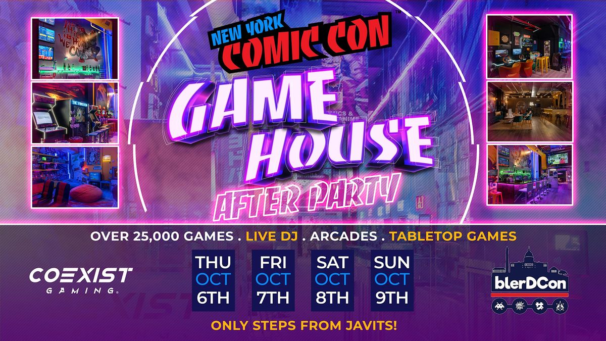NYCC MOST EPIC GameHouse After Party! Powered by BlerdCon & Coexist!