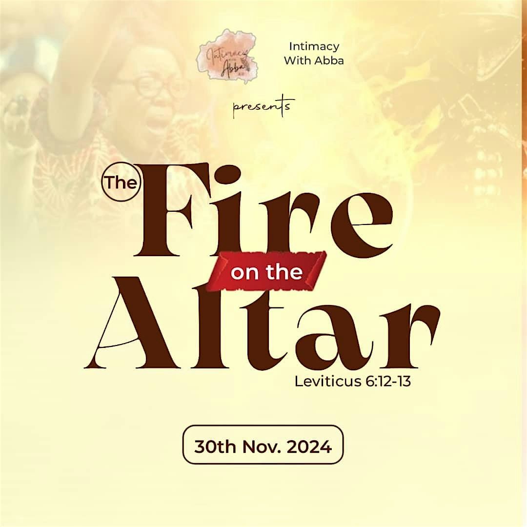 Intimacy with Abba: The fire on the Altar