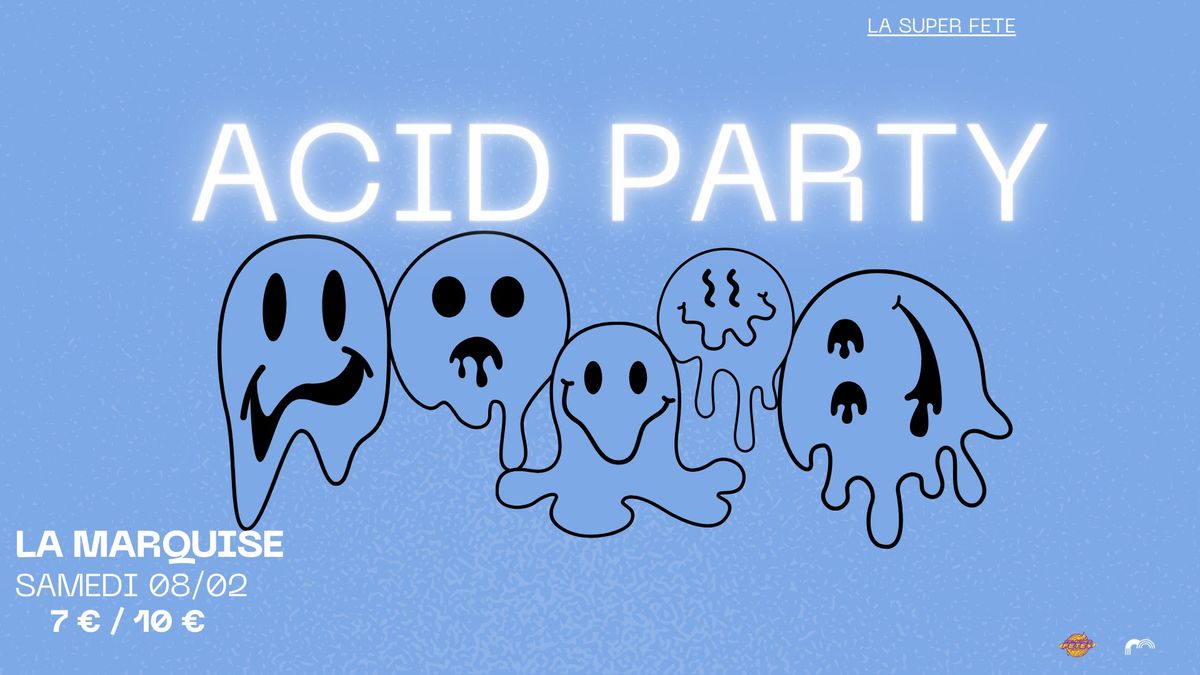 LA SUPER FETE pr\u00e9sente ACID PARTY @LA MARQUISE