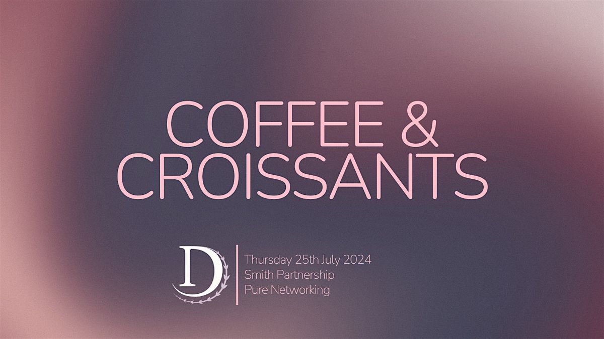 Derbys Finest | Coffee & Croissants | Pure Networking | Guest | 25.07.24