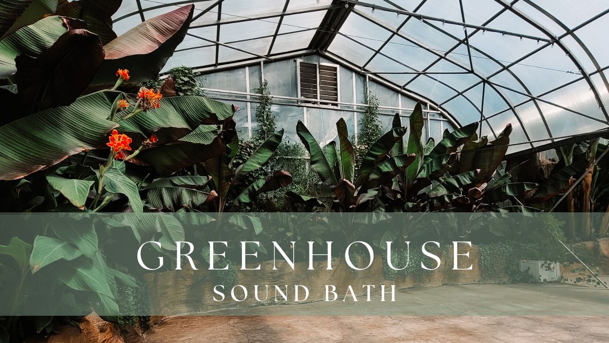 Greenhouse Sound Bath- October 12, 2024