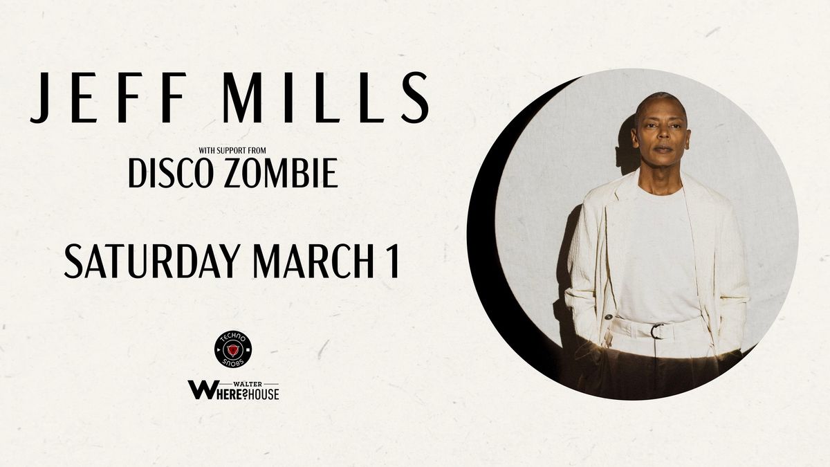 Jeff Mills (Axis Records) + Disco Zombie: Presented by Techno Snobs x Walter Productions