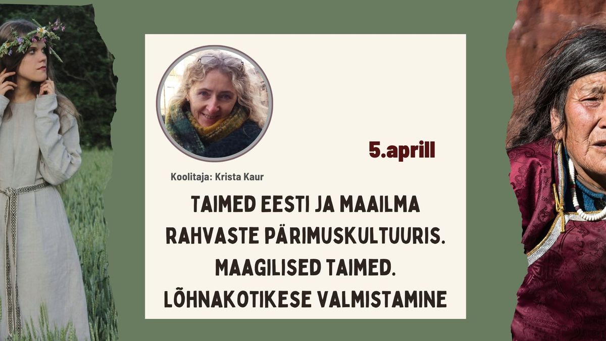 Taimed Eesti ja maailma rahvaste p\u00e4rimuskultuuris. Maagilised taimed. L\u00f5hnakotikese valmistamine.