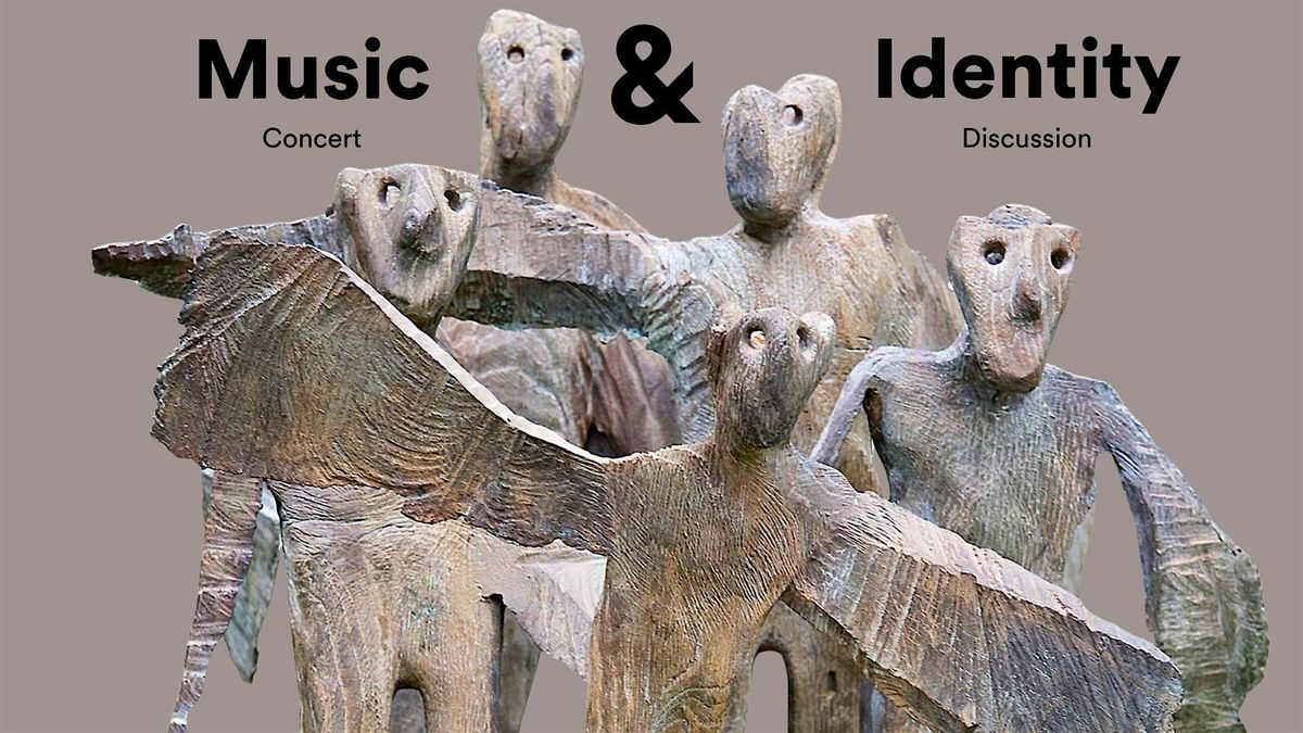 Concert & Discussion: Music & Identity