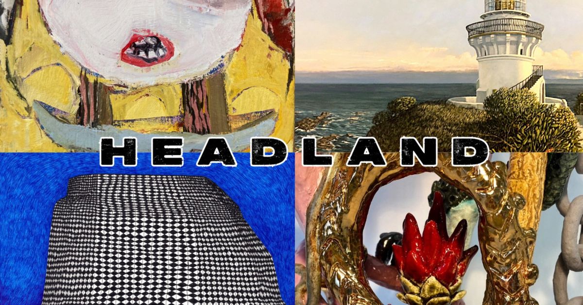 Exhibition Opening: HEADLAND - BRODIE, BRAY, BERTRAM & ROBINSON