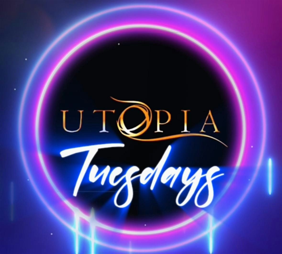 Utopia Tuesdays