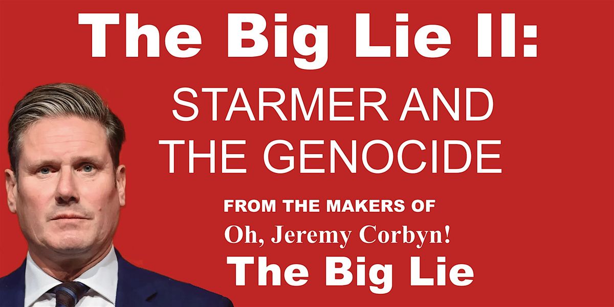 Film - The Big Lie II: Starmer and the Genocide
