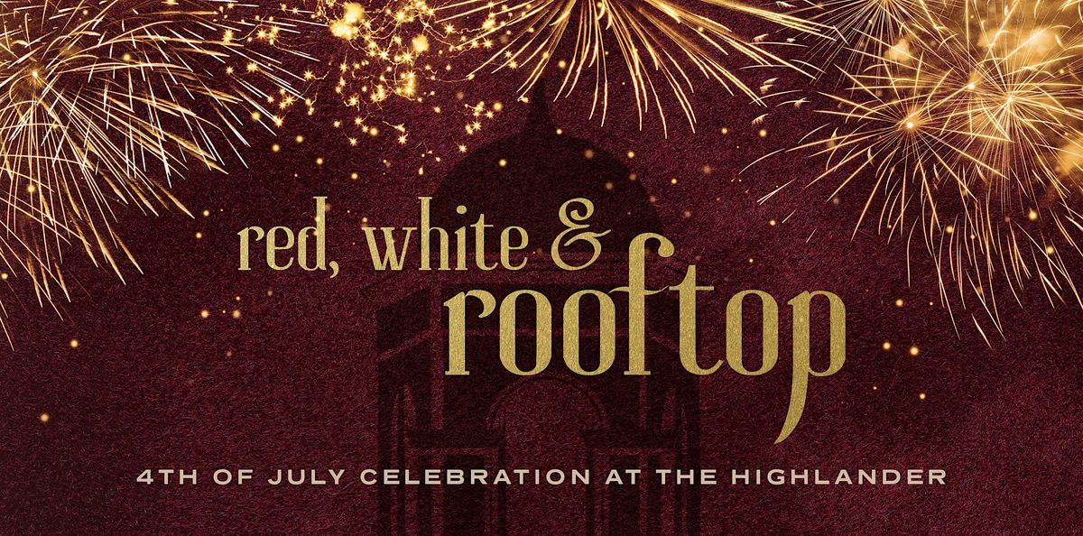 Red, White & Rooftop - 4th of July Celebration at The Highlander