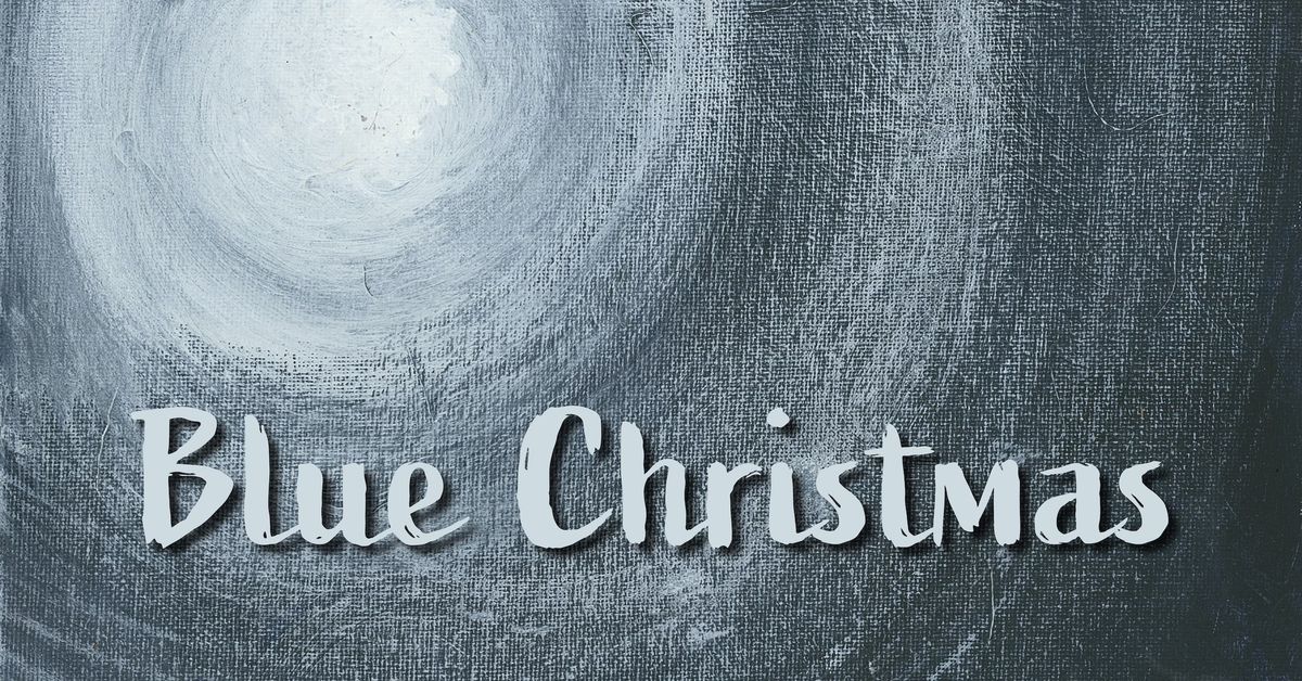 Blue Christmas \u2022 A Longest Night Service