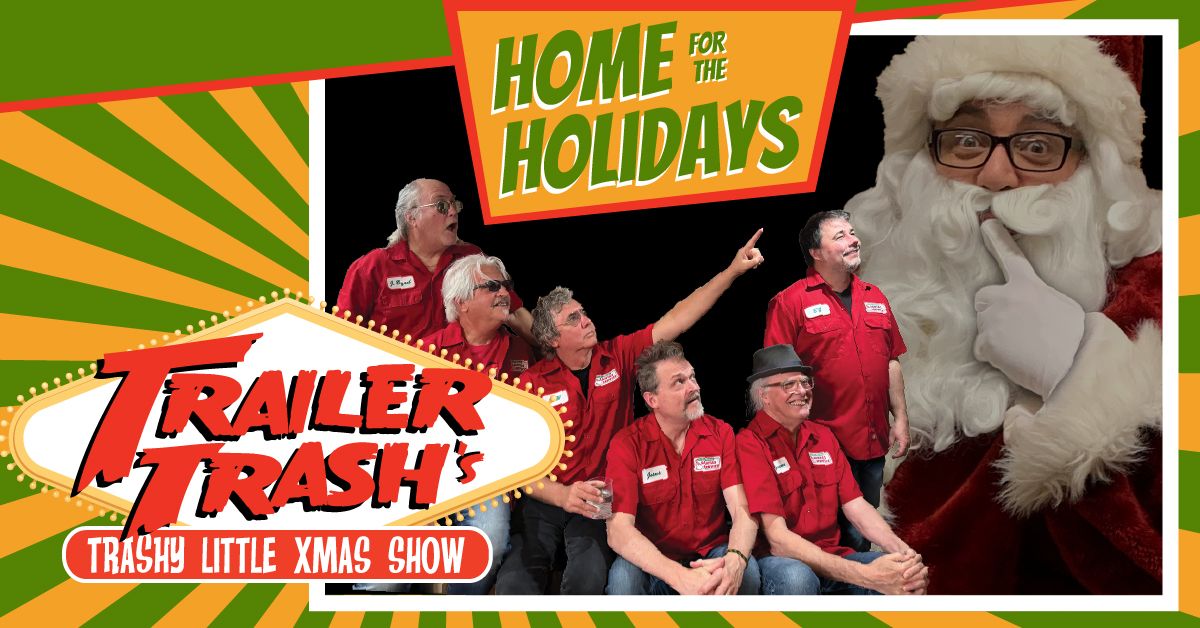 Home for the Holidays \/\/ Trailer Trash's Trashy Little Xmas Show