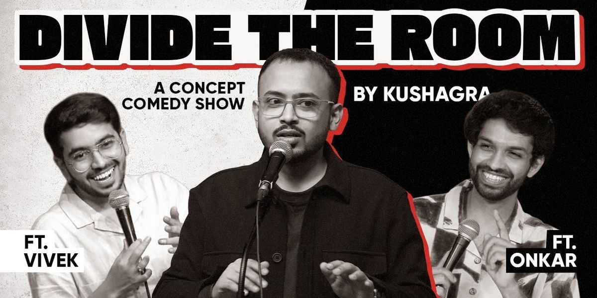 Divide The Room: A Concept Comedy Show by Kushagra