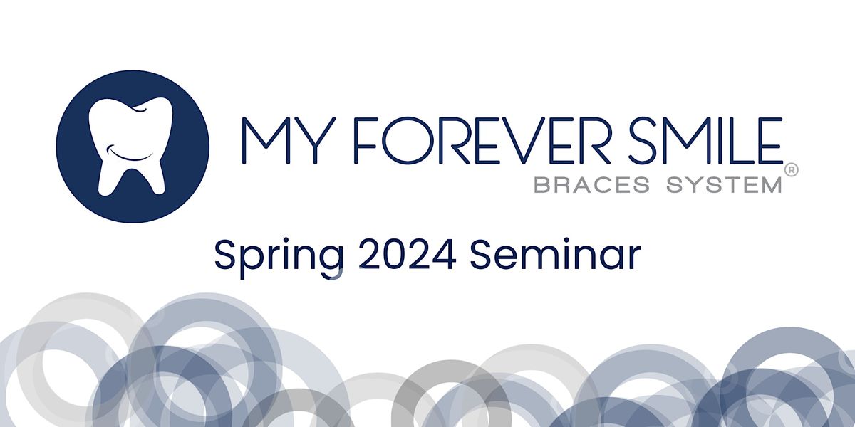 My Forever Smile Braces System  Spring 2024 Seminar