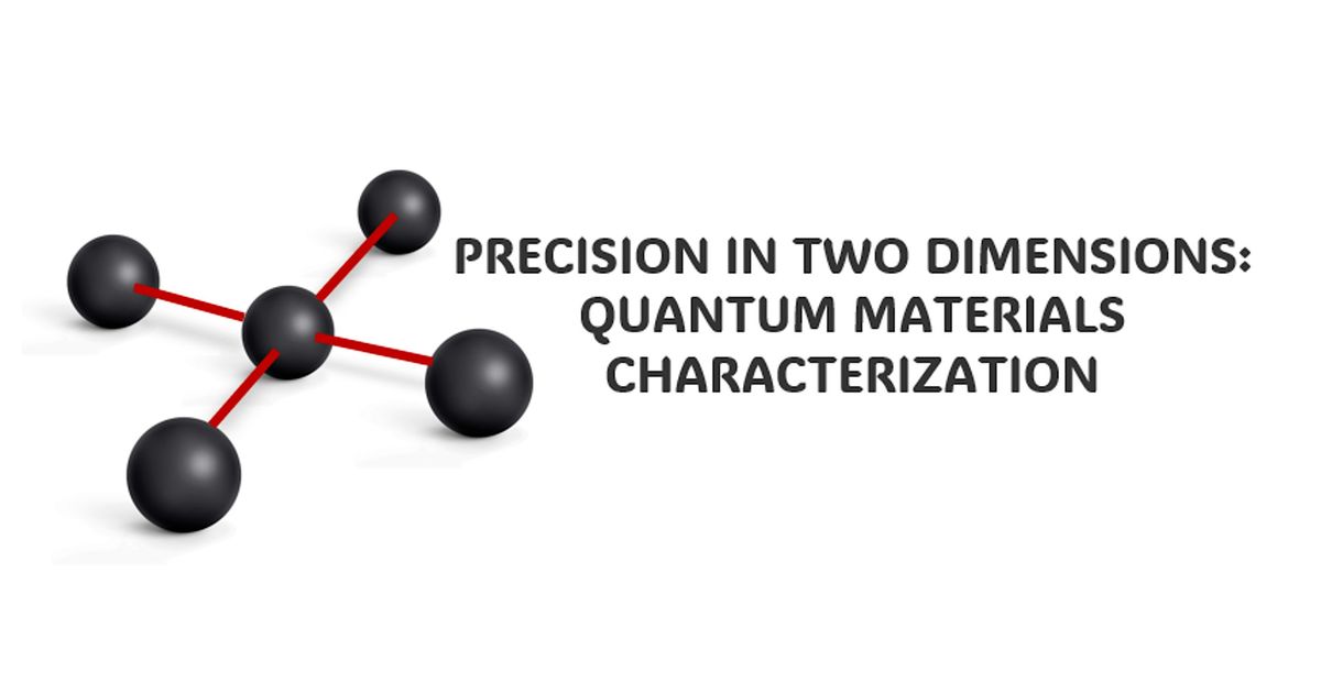 Precision in Two Dimensions: Quantum Material Characterization