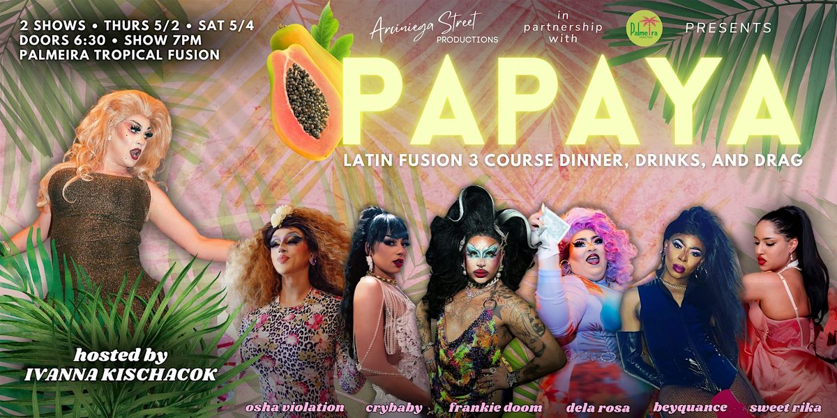 PAPAYA: Latin Fusion Dinner, Drinks + Drag