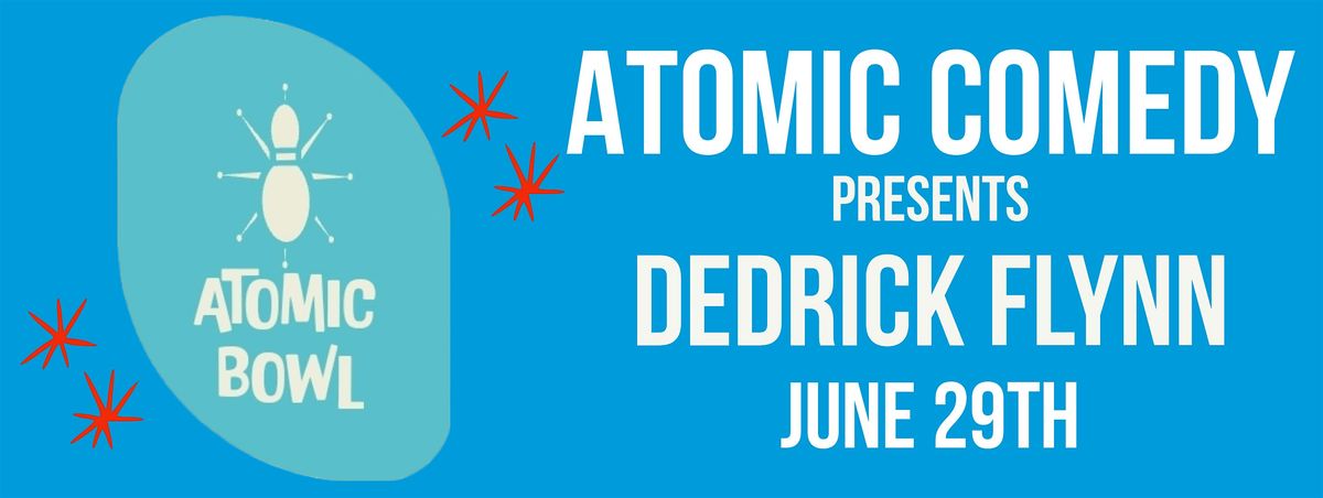 Atomic Comedy Presents: Dedrick Flynn