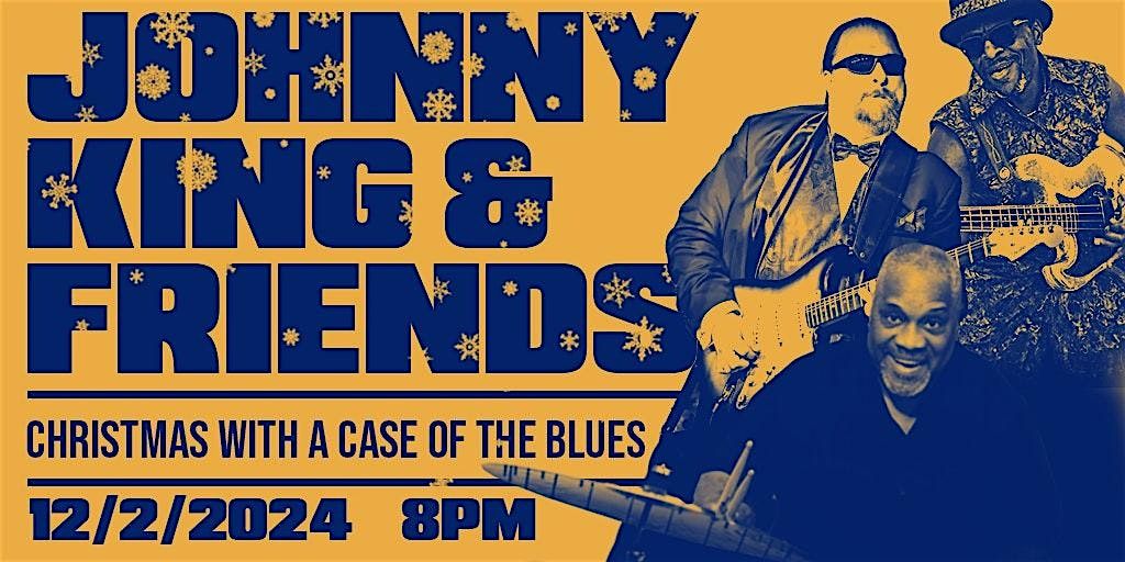 Johnny King & Friends \u201cChristmas with a Case of The Blues\u201d