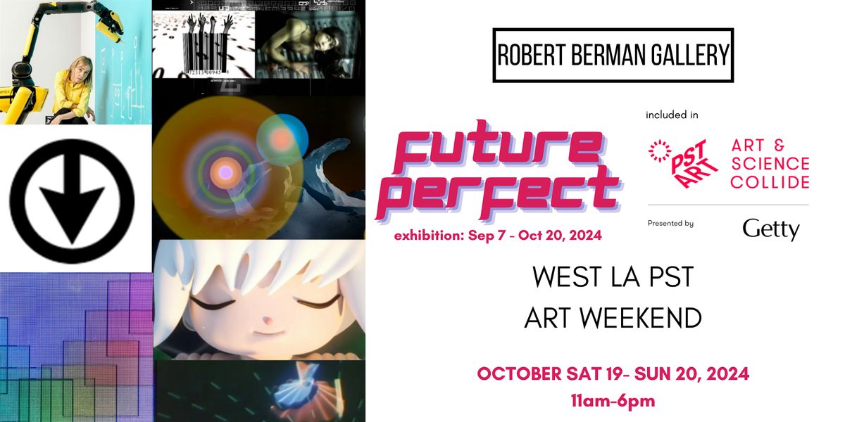 ROBERT BERMAN GALLERY: FUTURE PERFECT PST exhibition: West LA Art Weekend