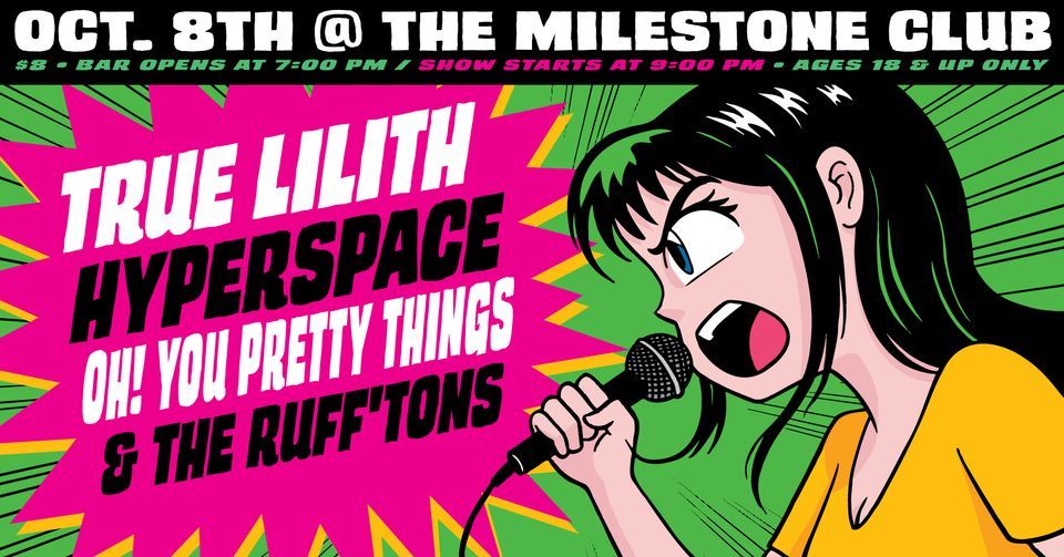 TRUE LILITH, HYPERSPACE, OH! YOU PRETTY THINGS & THE RUFF'TONS at The Milestone on Saturday 10\/8\/22