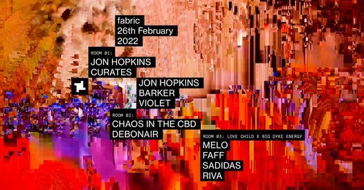 fabric: Jon Hopkins Curates \u2013 Chaos in the CBD, Barker, Violet, DEBONAIR & Love Child