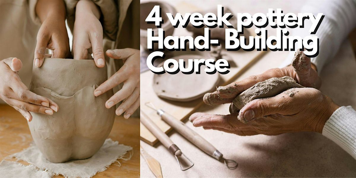 POTTERY COURSE \u2022 4 week Pottery HAND BUILDING   beginner course