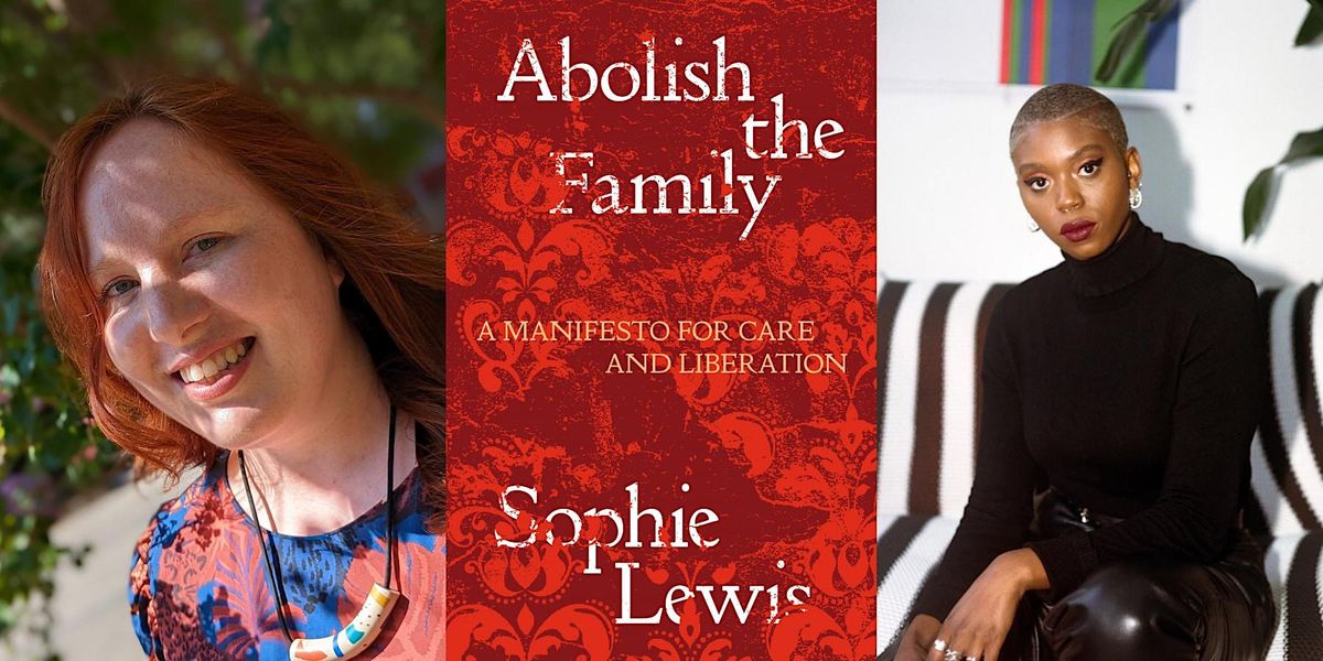 Sophie Lewis & Lola Olufemi: Abolish the Family