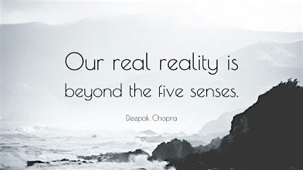 How Real Is Reality? Going Beyond the Five Senses