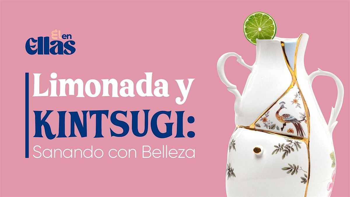 Limonada y Kintsugi: Sanando con Belleza