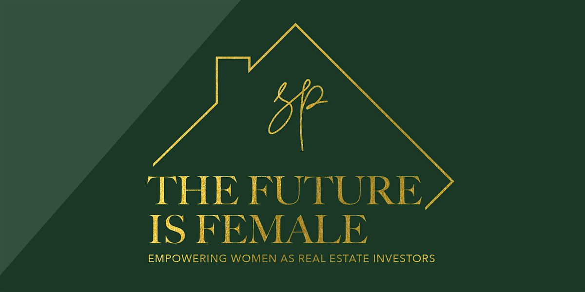 The Future is Female - Empowering Women as Real Estate Investors