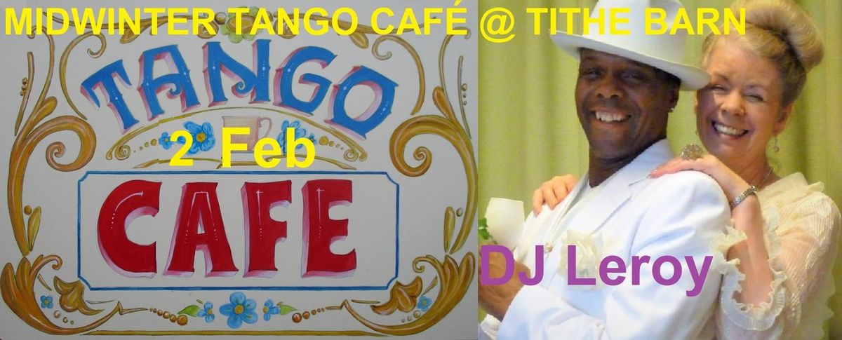 Mid Winter TANGO CAF\u00c9 at the TITHE BARN, DJ LEROY, Sun 2 FEB